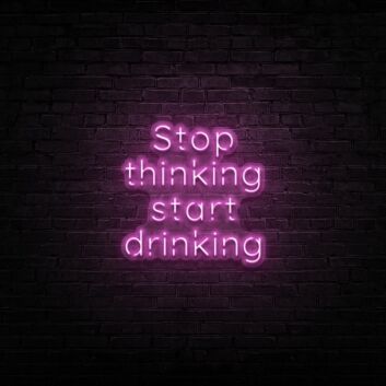 Stop thinking start drinking LED-Neonschild für Bar und Club