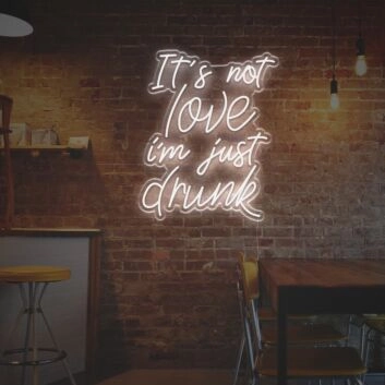 It Is Not Love I am Just Drunk LED Neon Sign