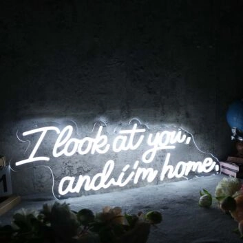I Look At You And I m Home White Neon Sign