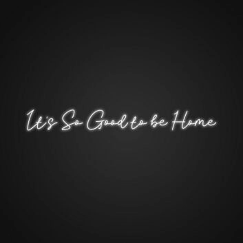 It's So Good to be Home LED-Neonschild für Wohnzimmer oder Schlafzimmer