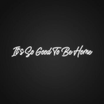 It's So Good To Be Home LED-Neonschild für Wohnzimmer oder Schlafzimmer