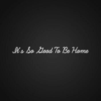 It's So Good To Be Home LED-Neonschild Wohnzimmer Schlafzimmer