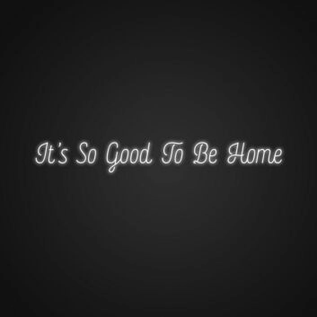 It's So Good To Be Home LED-Neonschild Wohnzimmer Flur