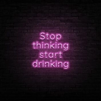 Stop thinking start drinking LED-Neonschild für Bar und Club